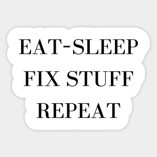 Eat Sleep Fix Stuff Repeat Sticker